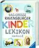 Das große Ravensburger Kinderlexikon von A bis Z Kinderbücher;Kindersachbücher - Ravensburger