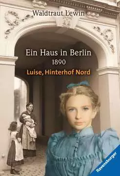 47556 Historische Romane Ein Haus in Berlin - 1890  - Luise, Hinterhof Nord von Ravensburger 1
